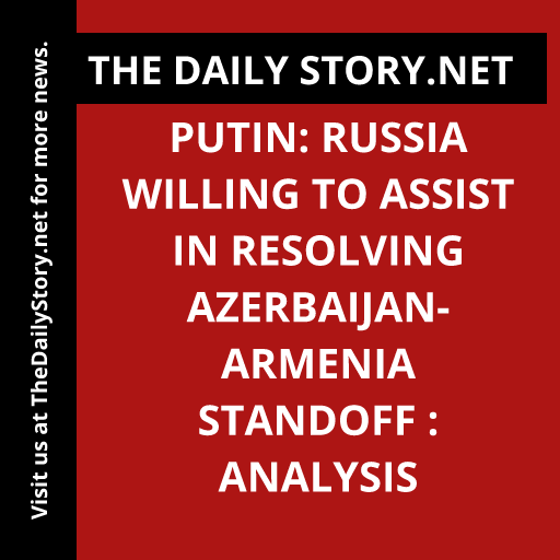 Putin: Russia Willing to Assist in Resolving Azerbaijan-Armenia Standoff : Analysis