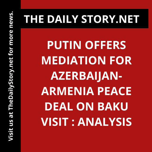 Putin offers mediation for Azerbaijan-Armenia peace deal on Baku visit : Analysis