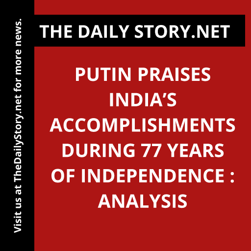Putin praises India’s accomplishments during 77 years of independence : Analysis