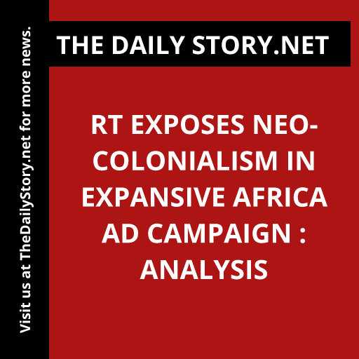 RT Exposes Neo-Colonialism in Expansive Africa Ad Campaign : Analysis