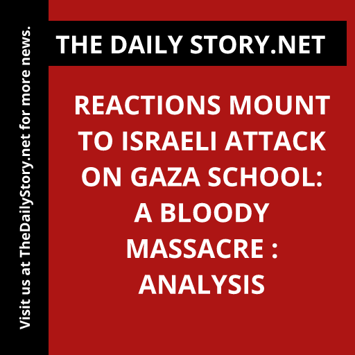Reactions Mount to Israeli Attack on Gaza School: A Bloody Massacre : Analysis