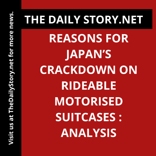 Reasons for Japan’s Crackdown on Rideable Motorised Suitcases : Analysis