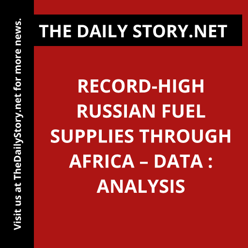 Record-high Russian fuel supplies through Africa – data : Analysis