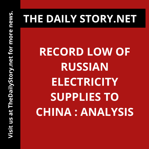 Record low of Russian electricity supplies to China : Analysis