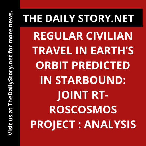 Regular Civilian Travel in Earth’s Orbit Predicted in Starbound: Joint RT-Roscosmos Project : Analysis