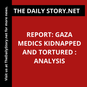 Report: Gaza Medics Kidnapped and Tortured : Analysis