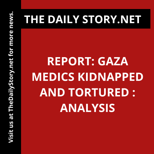 Report: Gaza Medics Kidnapped and Tortured : Analysis