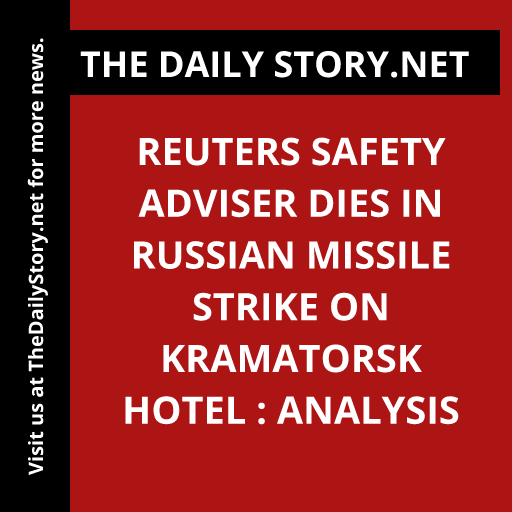 Reuters safety adviser dies in Russian missile strike on Kramatorsk hotel : Analysis
