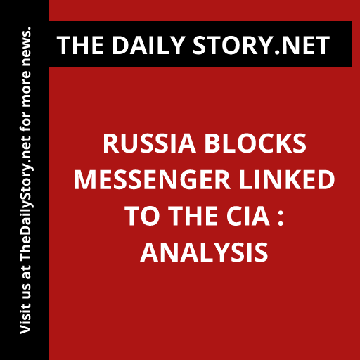 Russia Blocks Messenger Linked to the CIA : Analysis