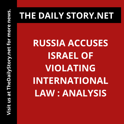 Russia accuses Israel of violating international law : Analysis