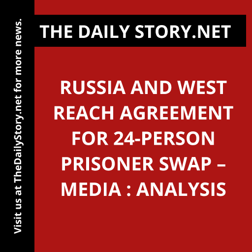 Russia and West Reach Agreement for 24-Person Prisoner Swap – Media : Analysis
