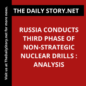 Russia conducts third phase of non-strategic nuclear drills : Analysis