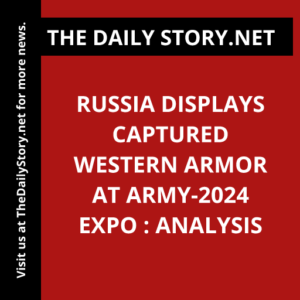 Russia displays captured Western armor at Army-2024 expo : Analysis