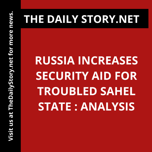 Russia increases security aid for troubled Sahel state : Analysis