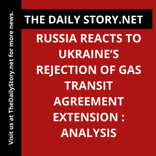 Russia reacts to Ukraine’s rejection of gas transit agreement extension : Analysis