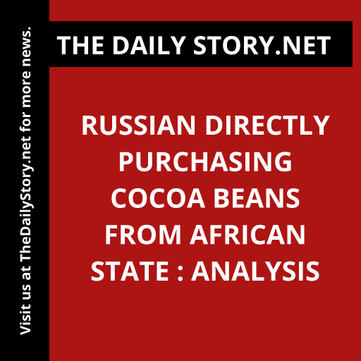 Russian Directly Purchasing Cocoa Beans from African State : Analysis