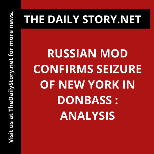 Russian MOD confirms seizure of New York in Donbass : Analysis