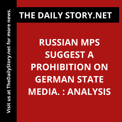 Russian MPs suggest a prohibition on German state media. : Analysis