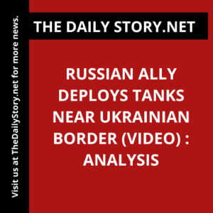 Russian ally deploys tanks near Ukrainian border (VIDEO) : Analysis