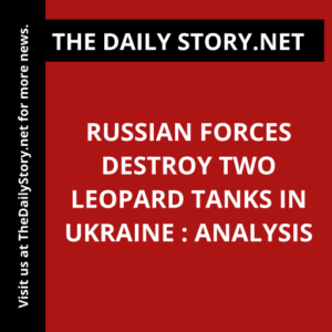 Russian forces destroy two Leopard tanks in Ukraine : Analysis