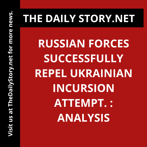 Russian forces successfully repel Ukrainian incursion attempt. : Analysis