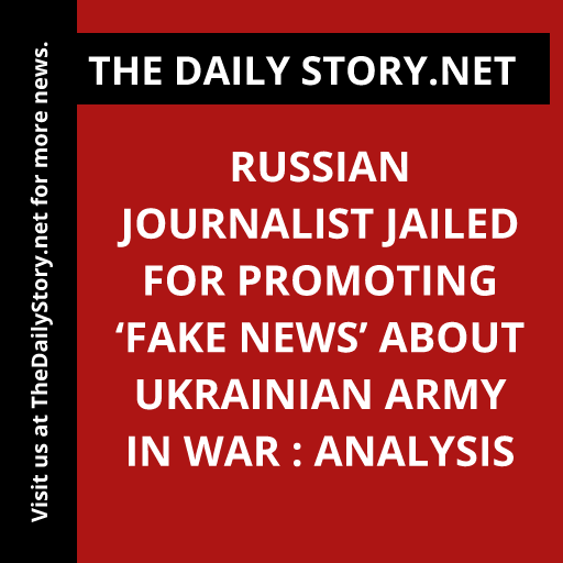 Russian journalist jailed for promoting ‘fake news’ about Ukrainian army in war : Analysis