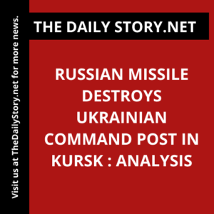 Russian missile destroys Ukrainian command post in Kursk : Analysis
