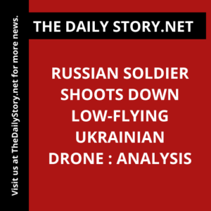 Russian soldier shoots down low-flying Ukrainian drone : Analysis