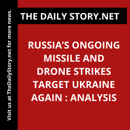 Russia’s Ongoing Missile and Drone Strikes Target Ukraine Again : Analysis