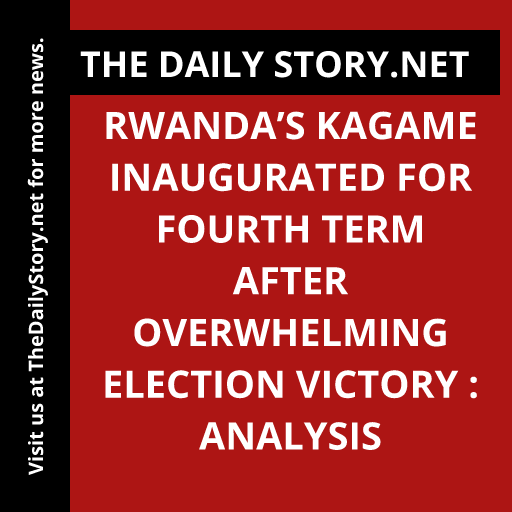 Rwanda’s Kagame Inaugurated for Fourth Term After Overwhelming Election Victory : Analysis