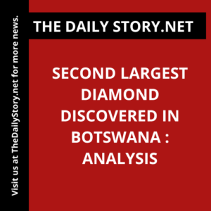 Second Largest Diamond Discovered in Botswana : Analysis