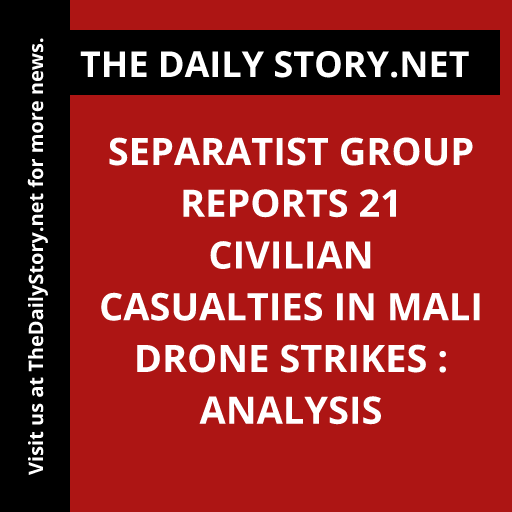 Separatist group reports 21 civilian casualties in Mali drone strikes : Analysis