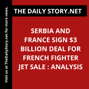 Serbia and France Sign $3 Billion Deal for French Fighter Jet Sale : Analysis