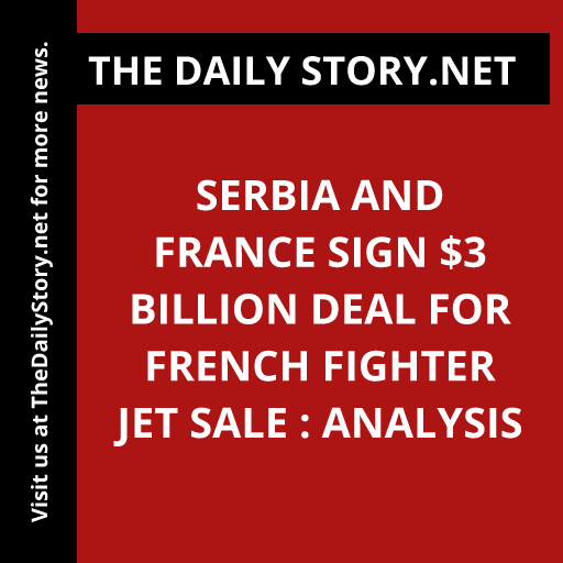 Serbia and France Sign $3 Billion Deal for French Fighter Jet Sale : Analysis