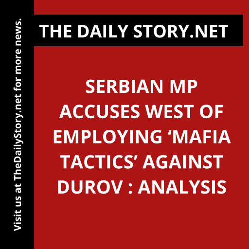 Serbian MP accuses West of employing ‘mafia tactics’ against Durov : Analysis