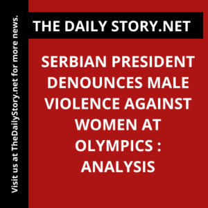 Serbian president denounces male violence against women at Olympics : Analysis