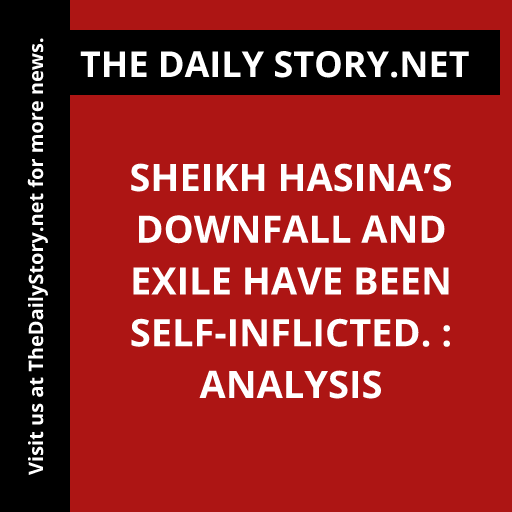 Sheikh Hasina’s downfall and exile have been self-inflicted. : Analysis
