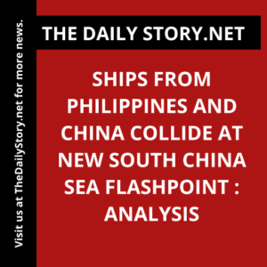 Ships from Philippines and China Collide at New South China Sea Flashpoint : Analysis