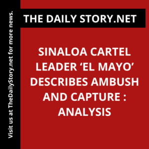 Sinaloa Cartel Leader ‘El Mayo’ Describes Ambush and Capture : Analysis