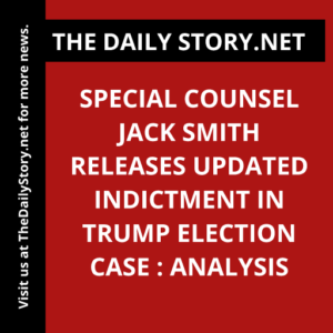 Special Counsel Jack Smith Releases Updated Indictment in Trump Election Case : Analysis