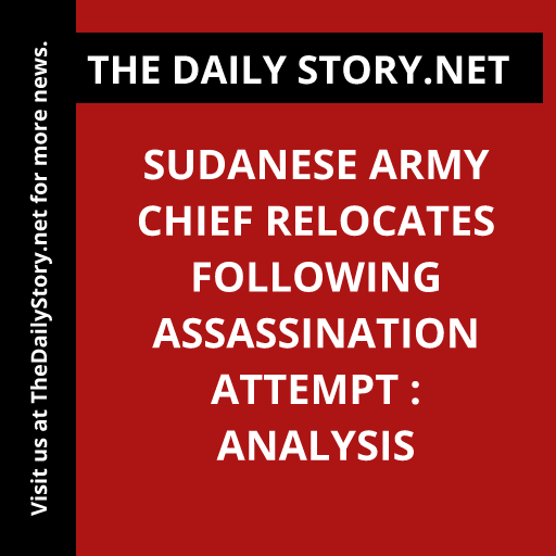 Sudanese Army Chief Relocates Following Assassination Attempt : Analysis
