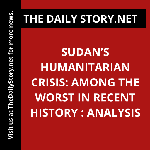 Sudan’s Humanitarian Crisis: Among the Worst in Recent History : Analysis