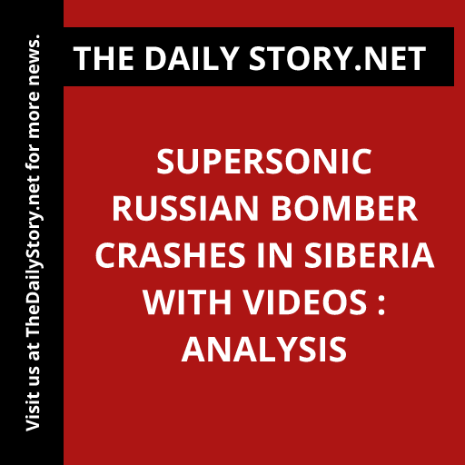 Supersonic Russian Bomber Crashes in Siberia with Videos : Analysis