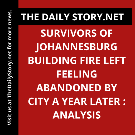 Survivors of Johannesburg Building Fire Left Feeling Abandoned by City a Year Later : Analysis