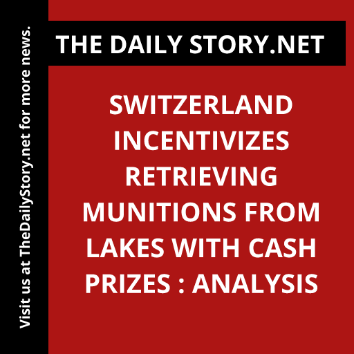 Switzerland Incentivizes Retrieving Munitions from Lakes with Cash Prizes : Analysis