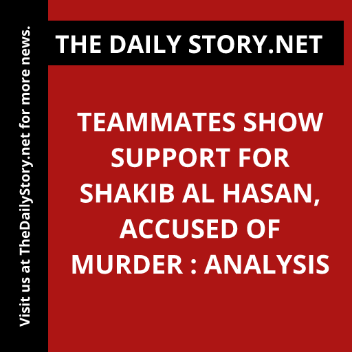 Teammates show support for Shakib Al Hasan, accused of murder : Analysis