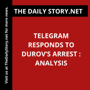 Telegram responds to Durov’s arrest : Analysis