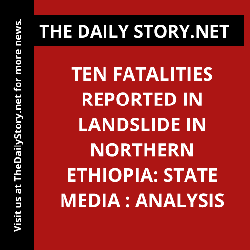 Ten fatalities reported in landslide in northern Ethiopia: State media : Analysis