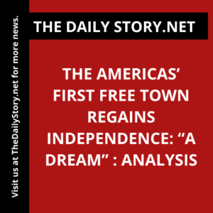 The Americas’ First Free Town Regains Independence: “A Dream” : Analysis