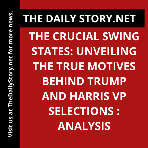 The Crucial Swing States: Unveiling the True Motives behind Trump and Harris VP Selections : Analysis